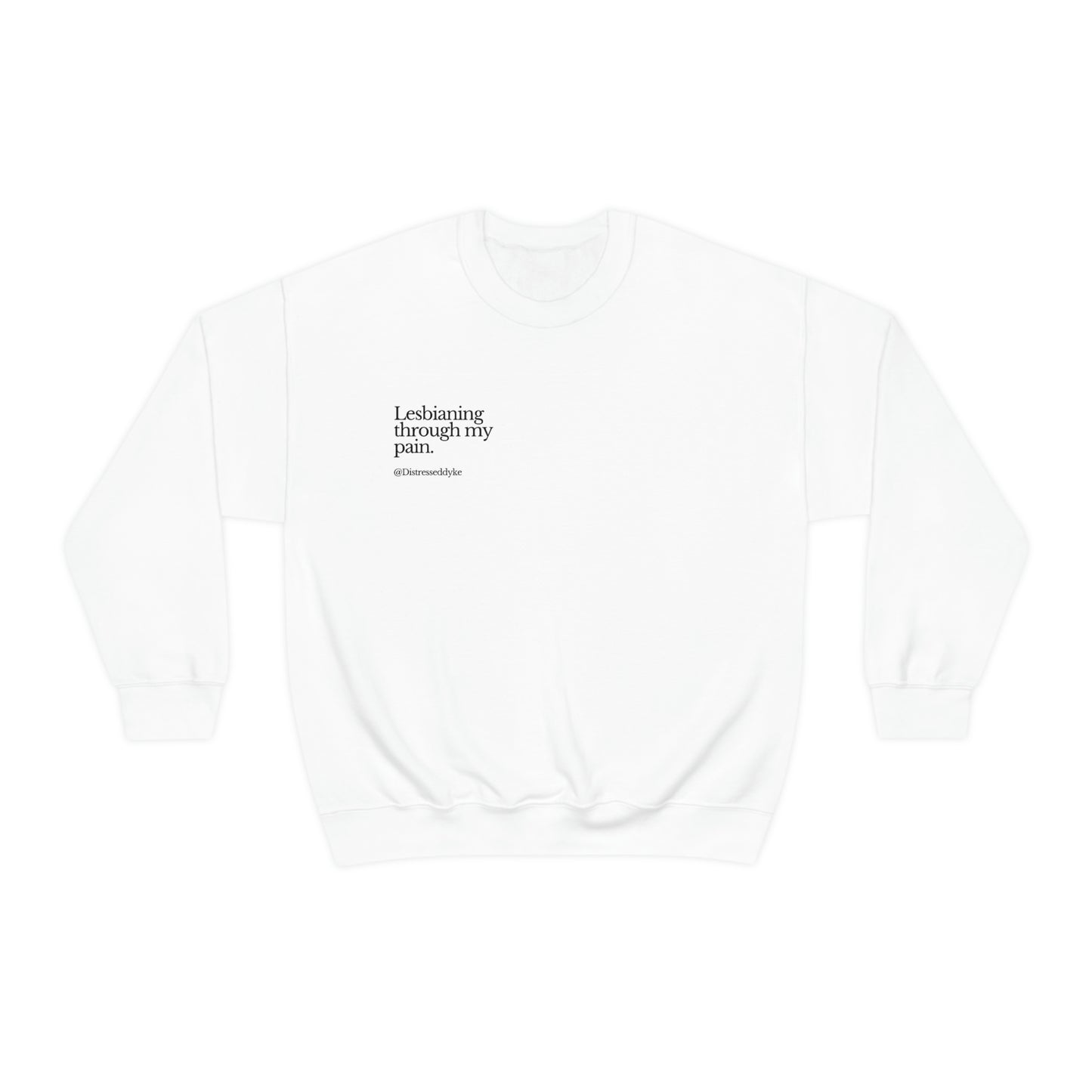 Lesbianing Through My Pain Crewneck Sweatshirt